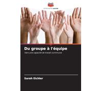 Du groupe à l'équipe: Vers une capacité de travail commune