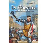 Du Guesclin: Au coeur de la guerre de Cent Ans