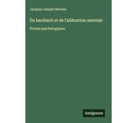 Du hachisch et de l'aliénation mentale: Études psychologiques