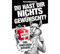 Du hast dir NICHTS gewünscht? Viel Spaß beim Suchen!: Das kreative Nichts Geschenk für alle die sich Nix gewünscht haben!
