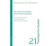 'Du hast mich im Bauch meiner Mutter gewoben': Unfruchtbarkeit, Geburt und Lebensanfang in der Hebräischen Bibel: 21