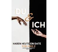 Du & Ich - Habe heute ein Date. Von A bis Z: Das ultimative Date-Buch für Paare - 156 Ideen für romantische, kreative und abenteuerliche Momente von A bis Z