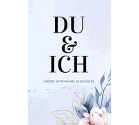 DU & ICH - Unsere gemeinsame Geschichte. Das Pärchenbuch zum Ausfüllen & Verschenken: Buch für frisch Verliebte, langjährige Paare, Verlobte & ... Beziehung. Zum Valentinstag oder Jahrestag