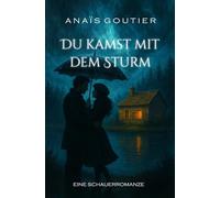 Du kamst mit dem Sturm: Eine Schauerromanze