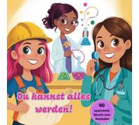 Du kannst alles werden!: Ausmalbuch mit 40 spannenden Berufen mit kurzen Beschreibungen zum Beruf, auch für Erstleser! Für Mädchen ab 6 Jahren