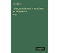 Du lait, de la lactation, et des maladies qui s'y rapportent: Thèse