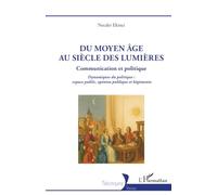 Du Moyen Âge au siècle des Lumières: Communication et Politique Dynamiques du politique : espace public, opinion publique et hégémonie