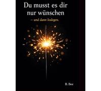 Du musst es dir nur wünschen: - und dann loslegen