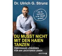 Du musst nicht mit den Haien tanzen: Praxisnahe Lösungen für ein leichteres Leben - Wie du Vertrauen in die Zukunft gewinnst