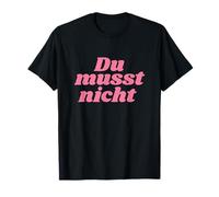 Du musst Nicht - Positive Affirmations Maglietta