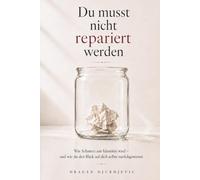 Du musst nicht repariert werden: Warum du aufhören darfst, dich selbst wie eine