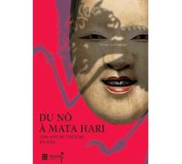 Du Nô à Mata Hari: 2000 ans de théâtre en Asie