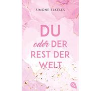 Du oder der Rest der Welt: Die Fortsetzung der romantischen New Adult-Trilogie: 2