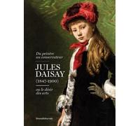Du peintre au conservateur: Jules Daisay (1847-1900) ou le desir des arts