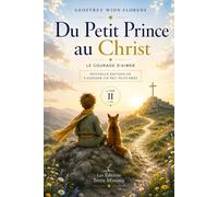 Du Petit Prince au Christ: Le courage d'aimer