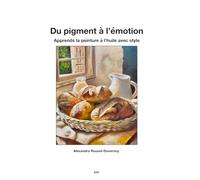 Du pigment a l’émotion: Apprends la peinture à l’huile avec style