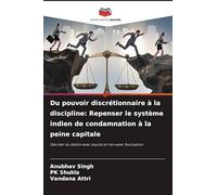 Du pouvoir discrétionnaire à la discipline: Repenser le système indien de condamnation à la peine capitale: Décider du destin avec équité et non avec fluctuation