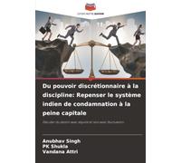 Du pouvoir discrétionnaire à la discipline: Repenser le système indien de condamnation à la peine capitale: Décider du destin avec équité et non avec fluctuation