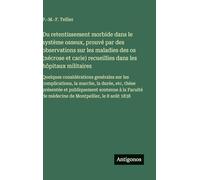 Du retentissement morbide dans le système osseux, prouvé par des observations sur les maladies des os (nécrose et carie) recueillies dans les hôpitaux ... de médecine de Montpellier, le 8 août 1838