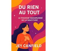 Du Rien au Tout : Le Pouvoir Insoupçonné de la Gratitude