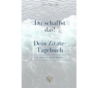 Du schaffst das!: Dein Zitate-Tagebuch