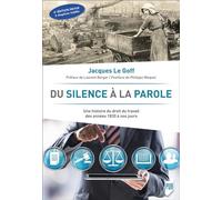 Du silence à la parole: Une histoire du droit du travail des années 1830 à nos jours