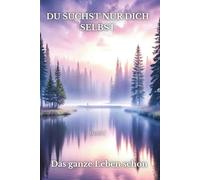 Du Suchst Nur Dich Selbst - Das ganze Leben schon - Band 1