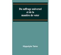 Du suffrage universel et de la manière de voter