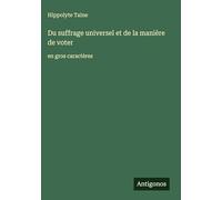 Du suffrage universel et de la manière de voter: en gros caractères