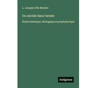 Du suicide dans l'armée: Étude statistique, étiologique et prophylactique