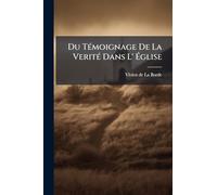 Du TÃ(c)moignage De La VeritÃ(c) Dans L' Église