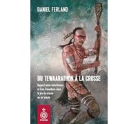 Du Tewaarathon à la crosse. Rapport entre Autochtones et Euro-: Rapport entre Autochtones et Euro-Canadiens dans le jeu de crosse au XIXe siècle
