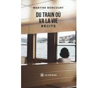 Du train où va la vie: Récits