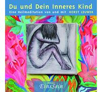 Du und Dein Inneres Kind: Eine Heilmeditation von und mit Horst Leuwer