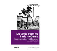 Du vieux Paris au Paris moderne: Haussmann et ses prédécesseurs