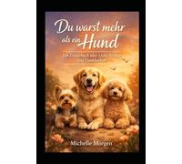 Du warst mehr als ein Hund: Ein Trauerbuch über Liebe, Verlust & Dankbarkeit