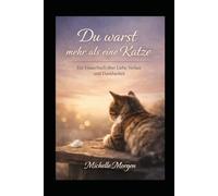 Du warst mehr als eine Katze: Ein Trauerbuch über Liebe, Verlust & Dankbarkeit