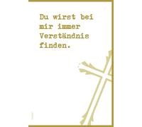 Du wirst bei mir immer Verständnis finden.: DIN A5 | Softcover | 100 linierte Seiten für Gebete, Bibelverse, Gedanken und Inspiration | Perfekt für Andachten, Bibelstudium und spirituelle Notizen