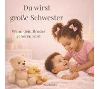 Du wirst eine große Schwester - Wenn dein Bruder geboren wird: Ein liebevolles Kinderbuch zur Vorbereitung auf ein Geschwisterchen - für Kinder ab 3 Jahren