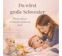 Du wirst große Schwester: Wenn deine Schwester geboren wird