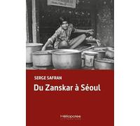 Du Zanskar à Séoul: Ladakh, Zanskar, Chypre, Pendjab, Montréal, Séoul...