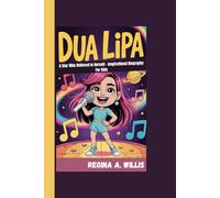 DUA LIPA: A Star Who Believed In Herself - Inspirational Biography For Kids