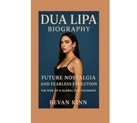 Dua Lipa Biography: Future Nostalgia and Fearless Evolution - The Rise of a Global Pop Visionary