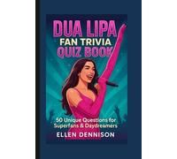 Dua Lipa Fan Trivia Quiz Book: 50 Unique Questions for Superfans & Daydreamers