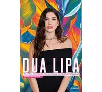 Dua Lipa. Tutti i segreti dell'icona internazionale. 100% unofficial