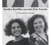 Duailibe, Sandra - Convida Cely Curado: A Bossa No Tempo