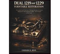 Dual 1219 & 1229 Turntable Restoration: The Complete Step-by-Step Guide to Cleaning, Lubricating, Servicing and Setting Up Your Classic Idler-Drive Turntable - From First Inspection to Perfect Sound
