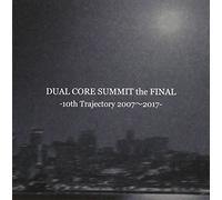 DUAL CORE SUMMIT the FINAL「10th Trajectory 2007-2017」