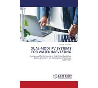 DUAL-MODE PV SYSTEMS FOR WATER HARVESTING: Design and Performance of Nighttime Radiative Cooling Systems for Atmospheric Moisture Collection