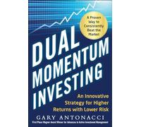 Dual Momentum Investing: An Innovative Strategy for Higher Returns with Lower Risk